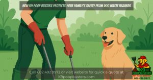 How K9 Poop Busters Protects Your Family’s Safety from Dog Waste Hazards